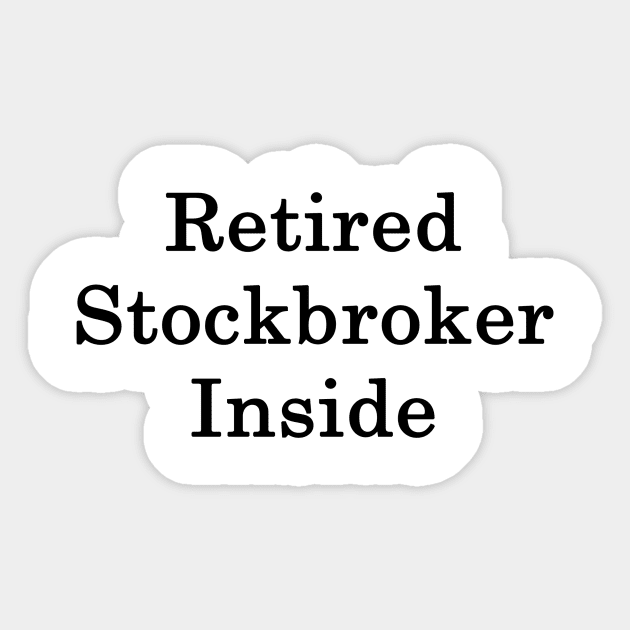 Retired Stockbroker Inside Sticker by supernova23